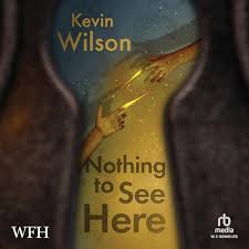 Nothing to See Here by Kevin Wilson