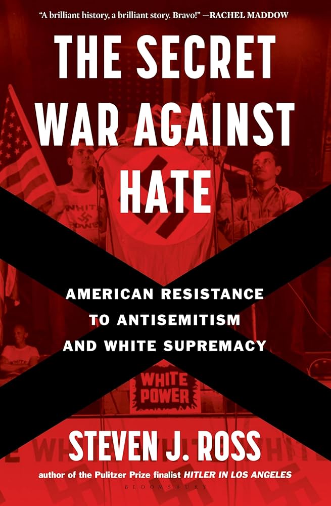 The secret war against hate : American resistance to antisemitism and white supremacy / Steven J. Ross.