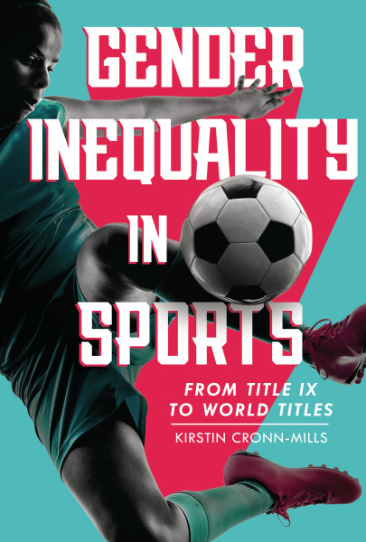 Gender inequality in sports : leveling the playing field / Kirstin Cronn-Mills.