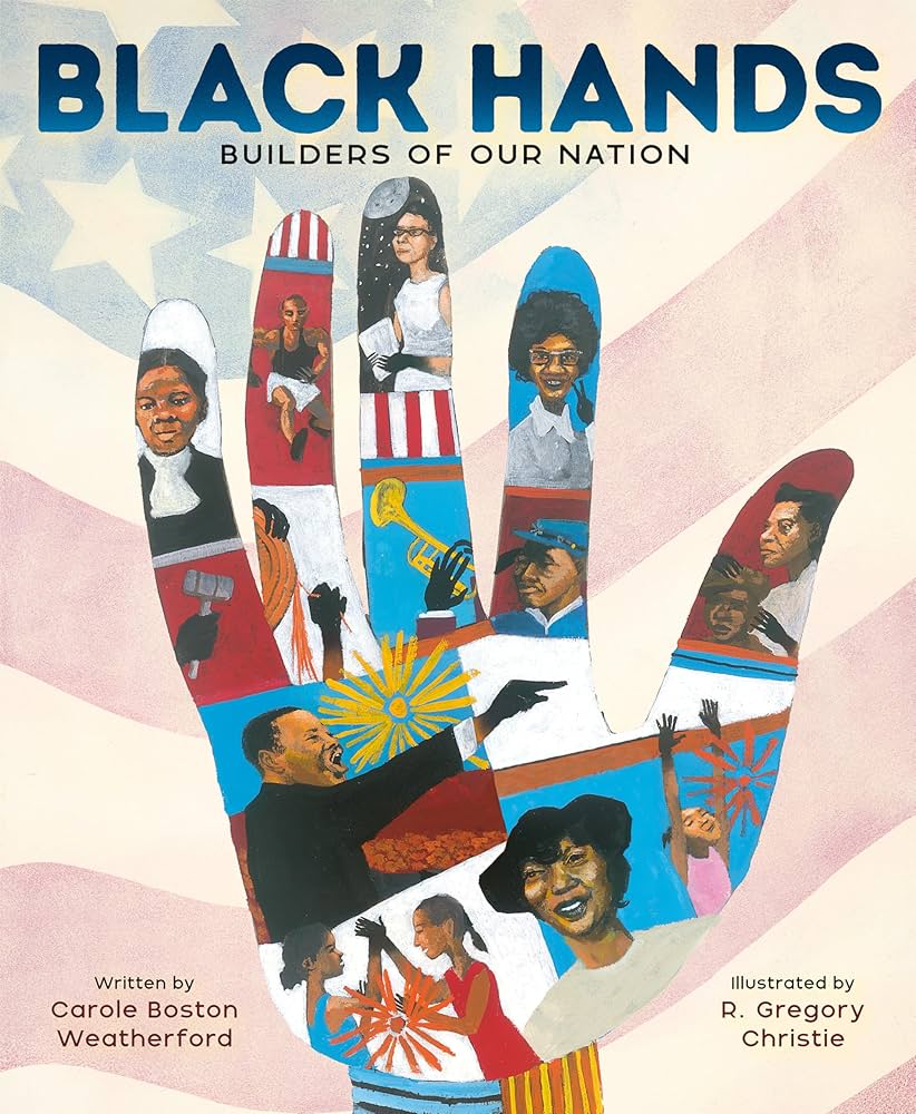 Black hands : builders of our nation / written by Carole Boston Weatherford ; illustrated by R. Gregory Christie.