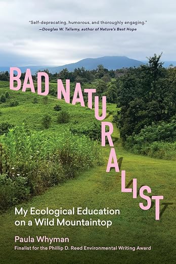 Bad naturalist : my ecological education on a wild mountaintop / Paula Whyman.