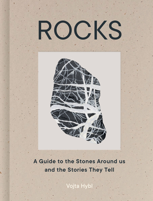 Rocks : a guide to the stones around us and the stories they tell / Vojta Hybl.