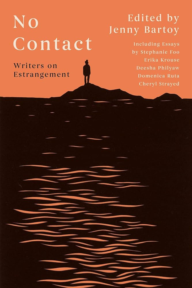 No contact : writers on estrangement / edited by Jenny Bartoy..