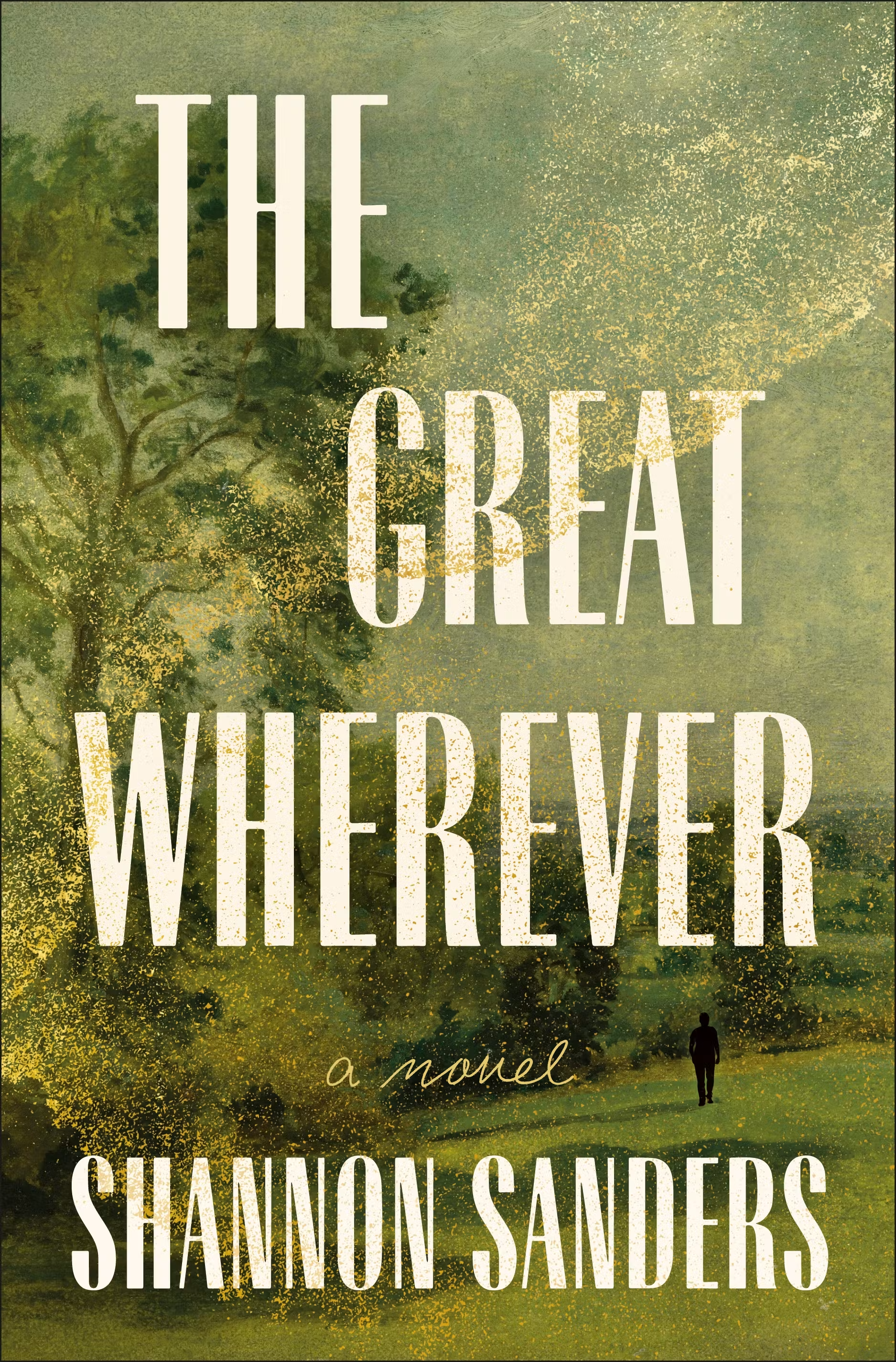 The great wherever : a novel / Shannon Sanders.