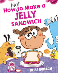 How not to make a jelly sandwich / by Ross Burach.