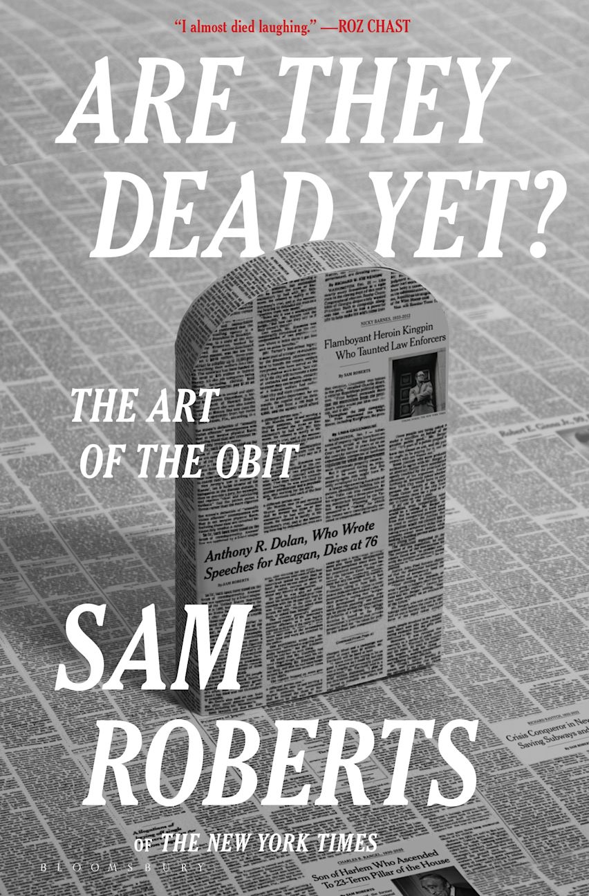 Are they dead yet? : the art of the obit / Sam Roberts.