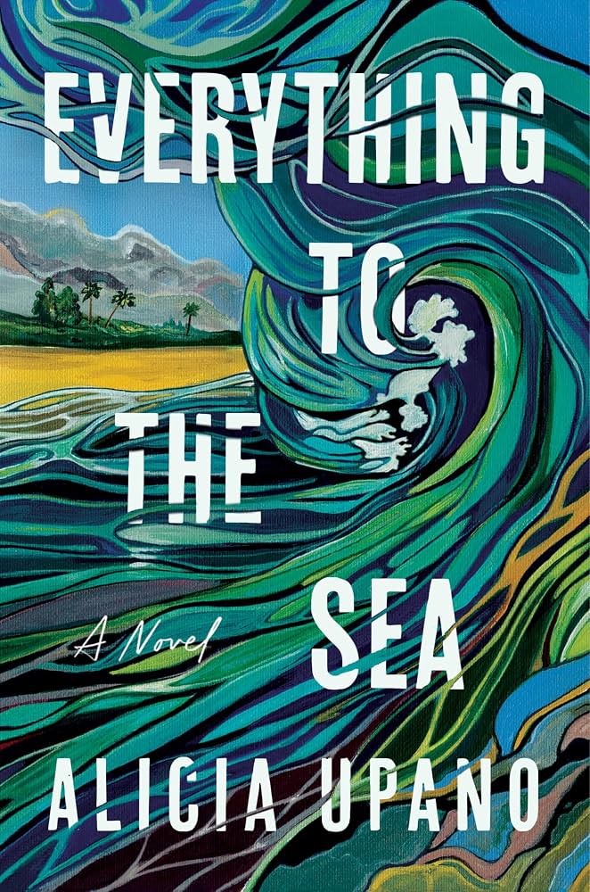 Everything to the sea : a novel / Alicia Upano.