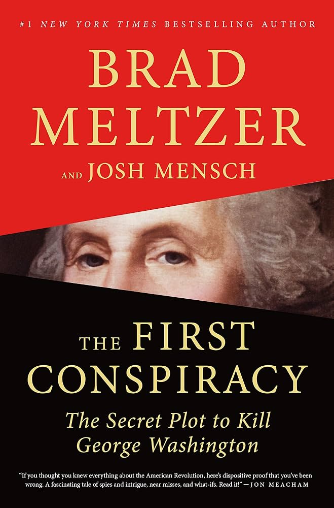 The first conspiracy : the secret plot to kill George Washington / Brad Meltzer and Josh Mensch.