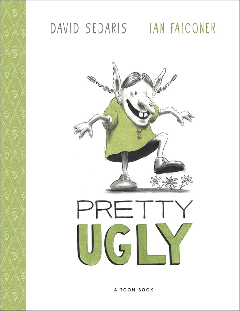 Pretty ugly / a toon book by David Sedaris ; Ian Falconer.
