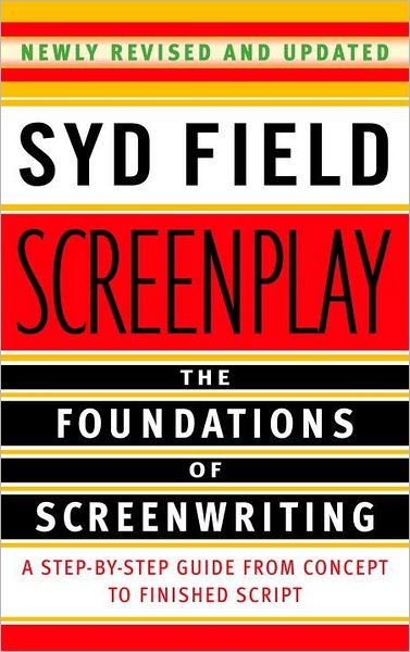 Screenplay : the foundations of screenwriting / Syd Field.