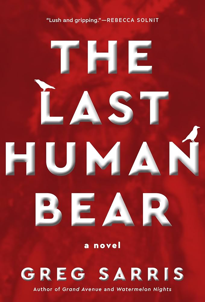 The last human bear : a novel / Greg Sarris.