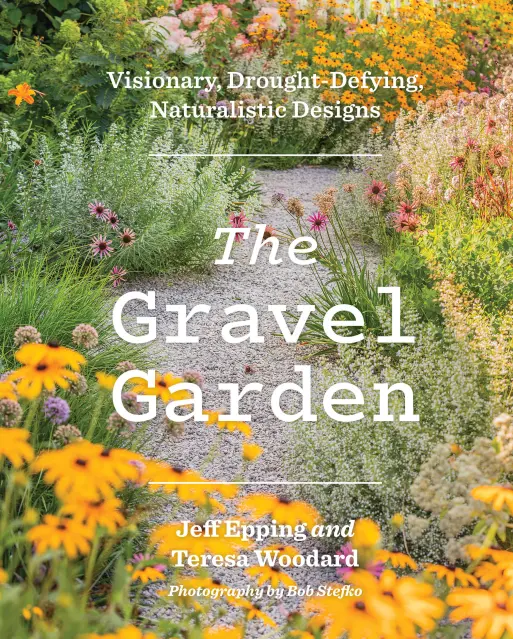 The gravel garden : visionary, drought-defying, naturalistic designs / Jeff Epping and Teresa Woodard ; photography by Bob Stefko.