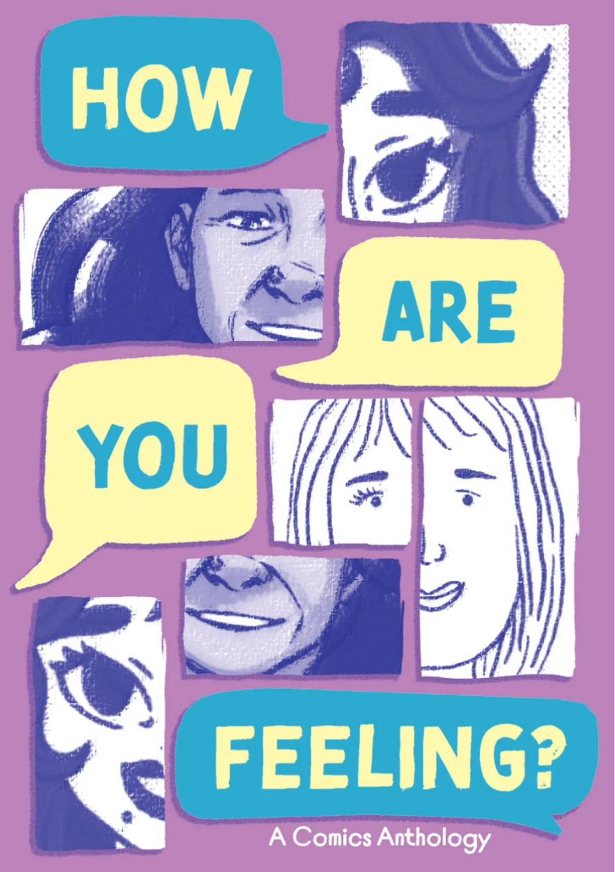 How are you feeling? : a comics anthology / [creators: Andeasyand, Vinita Ramani, Griselda Gabriele, Wayne Rée , Nurjannah Suhaimi].