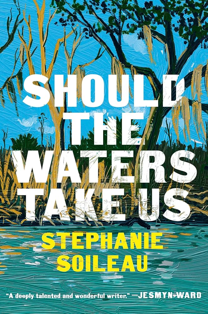 Should the waters take us : a novel / Stephanie Soileau.