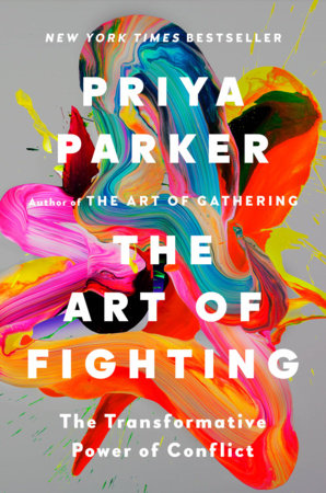The art of fighting : the transformative power of conflict / Priya Parker.