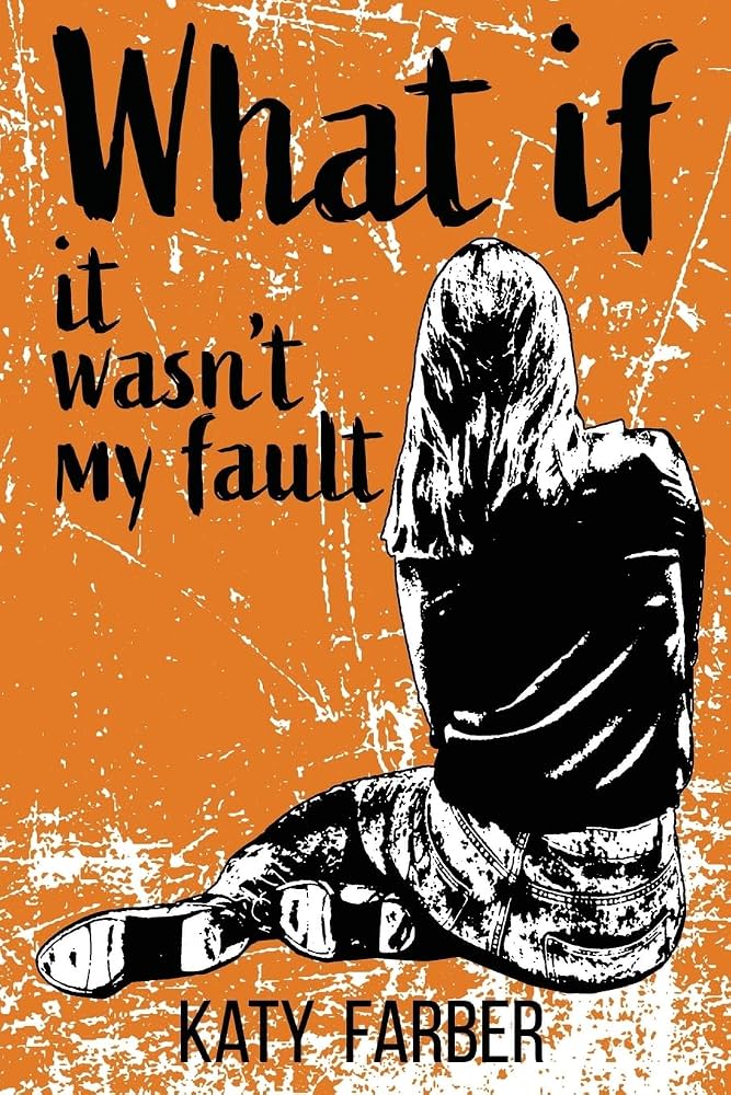 What if it wasn't my fault / Katy Farber.