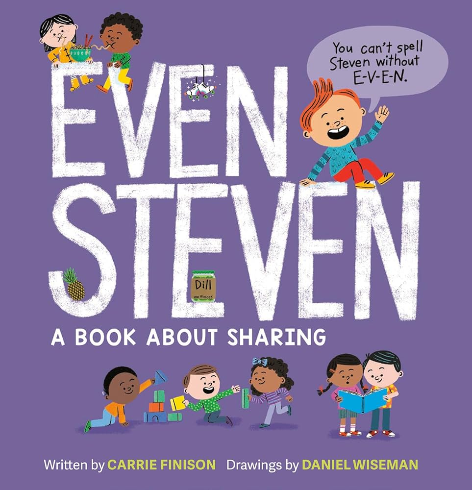 Even Steven : a book about sharing / written by Carrie Finison ; drawings by Daniel Wiseman.