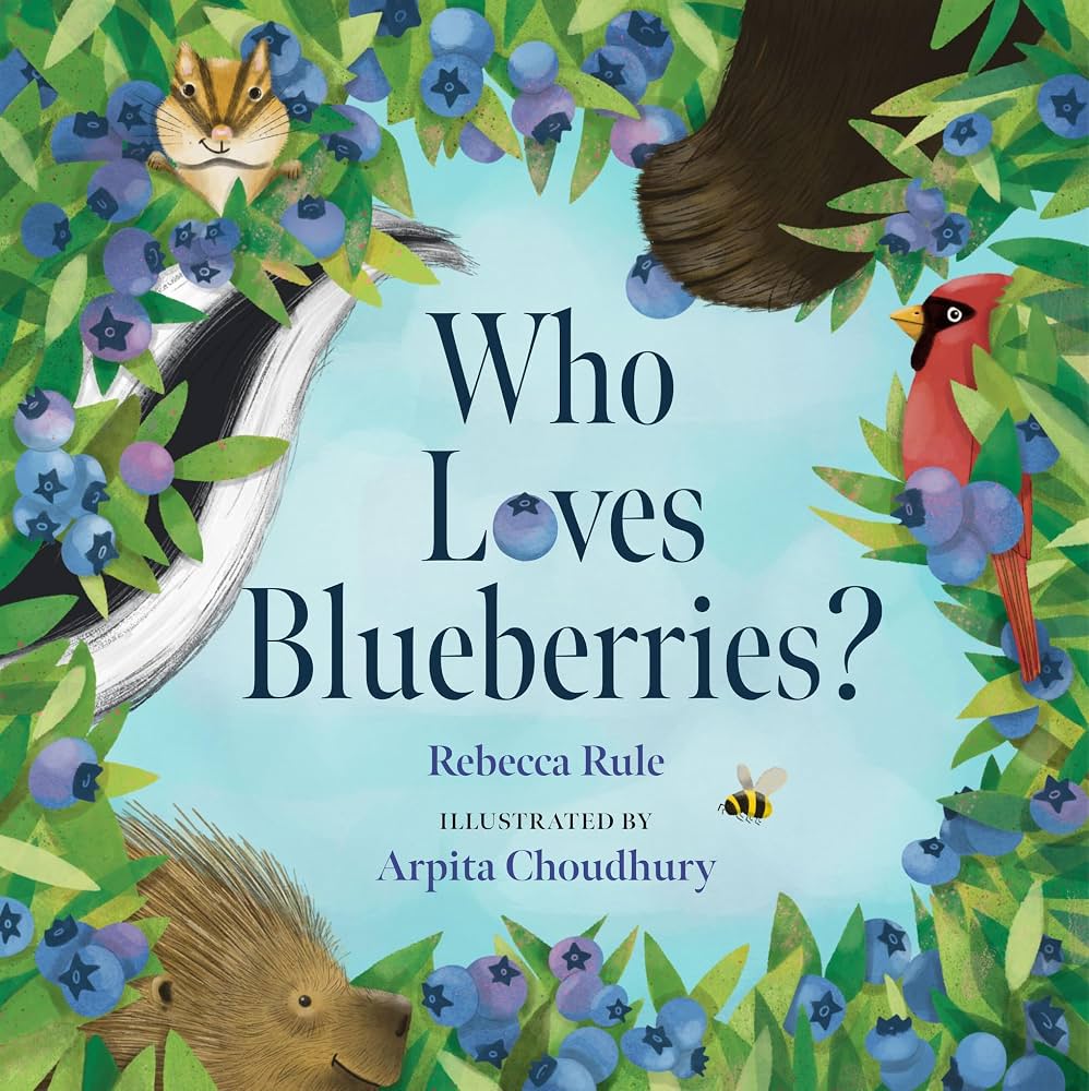 Who loves blueberries? / written by Rebecca Rule ; illustrated by Arpita Choudhury.