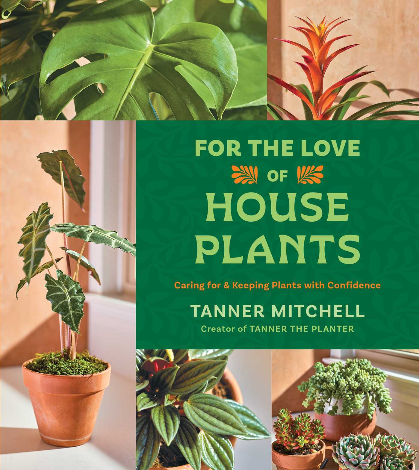 For the love of houseplants : caring for & keeping plants with confidence / Tanner Mitchell ; with Lauren Salkeld ; photography by Ashleigh Amoroso ; illustrations by Nancy Pappas.