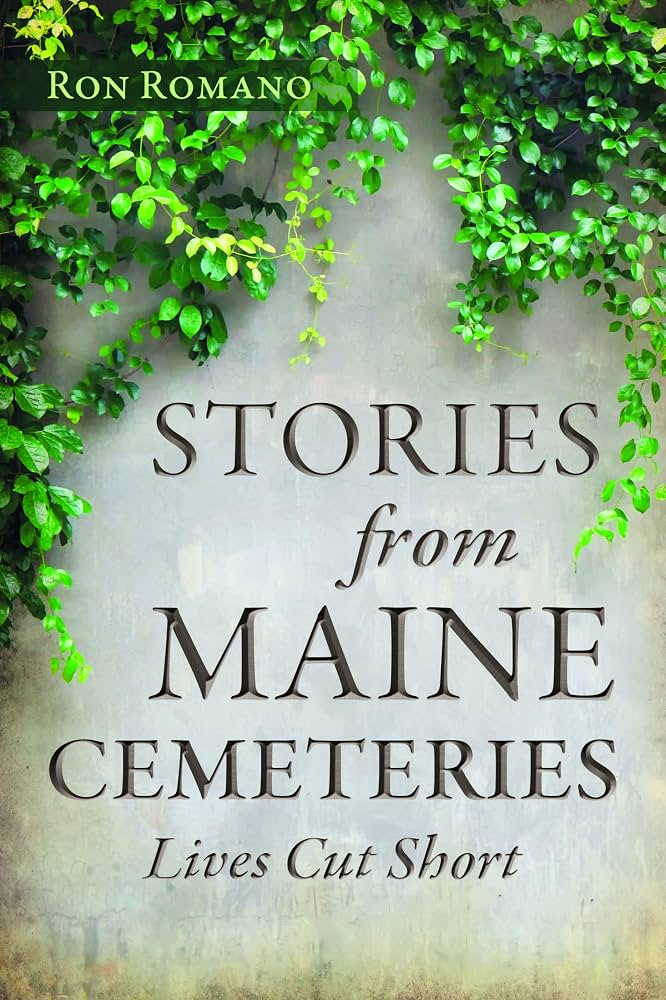 Stories from Maine cemeteries : lives cut short / Ron Romano.
