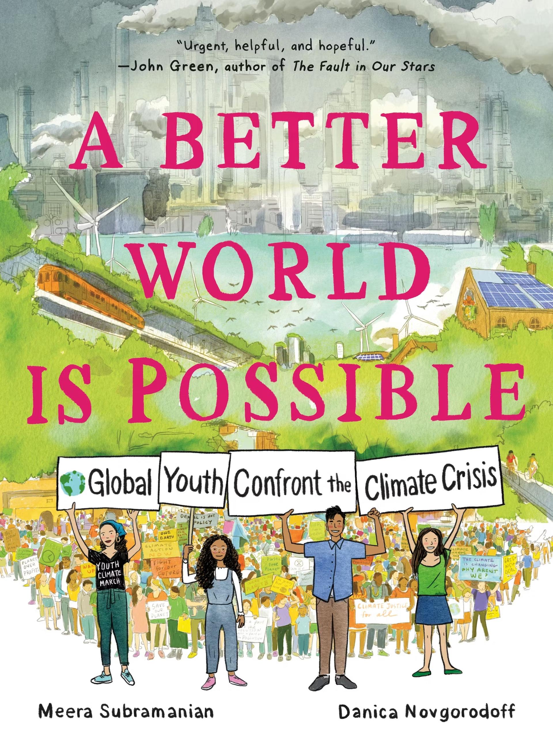 A better world is possible : global youth confront the climate crisis, written by Meera Subramanian and Danica Novgorodoff ; art by Danica Novgorodoff