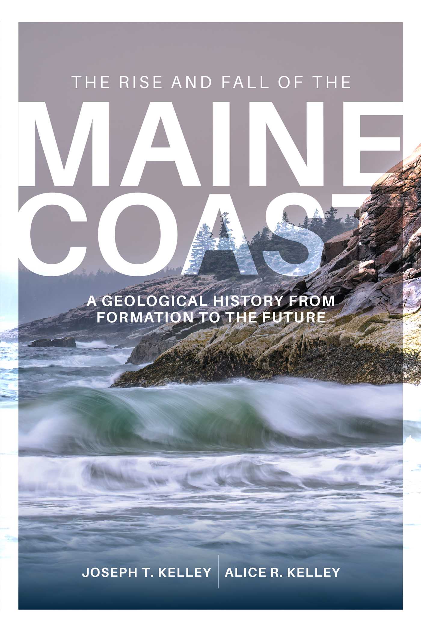 The rise and fall of the Maine coast : a geological history from formation to the future / Joseph T. Kelley and Alice R. Kelley.