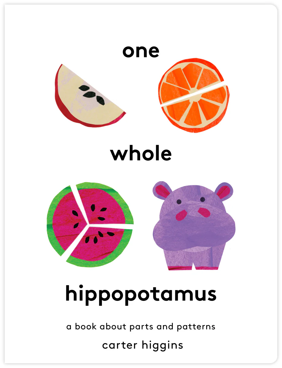One whole hippopotamus : a book about parts and patterns / Carter Higgins.