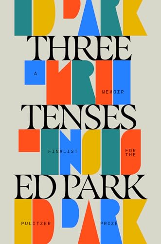 Three tenses : a transmission from the nineties / Ed Park.