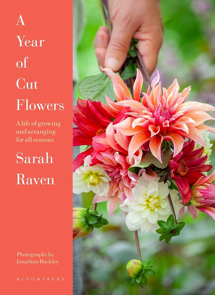 A year of cut flowers : a life of growing and arranging for all seasons / Sarah Raven.