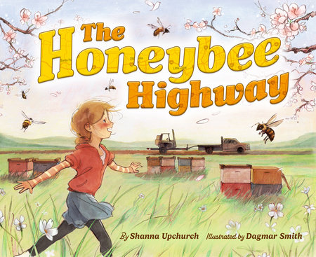 The honeybee highway / by Shanna Upchurch ; illustrated by Dagmar Smith.