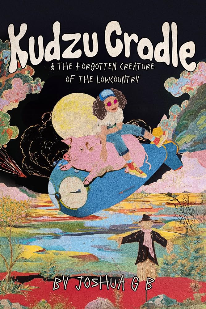 Kudzu Cradle & the forgotten creature of the lowcountry / Joshua G B ; illustrations by Anze Ban Virant.