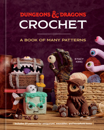 Dungeons & Dragons crochet : a book of many patterns / written by Stacy King