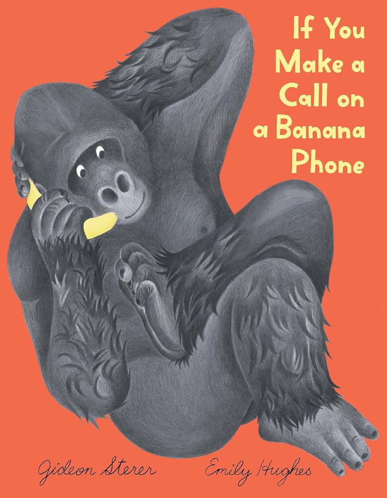 If you make a call on a banana phone / words by Gideon Sterer ; art by Emily Hughes.