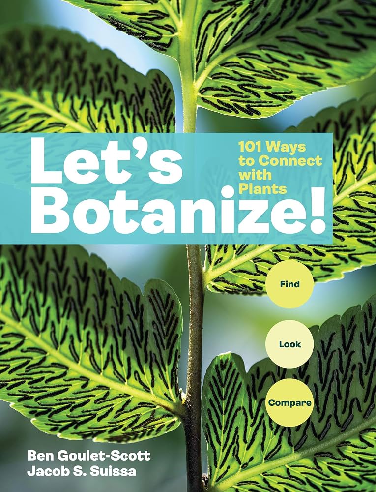 Let's botanize : 101 ways to connect with plants / Ben Goulet-Scott, Jacob Suissa.