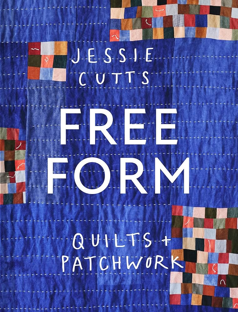 	Free form quilts + patchwork / Jessie Cutts.