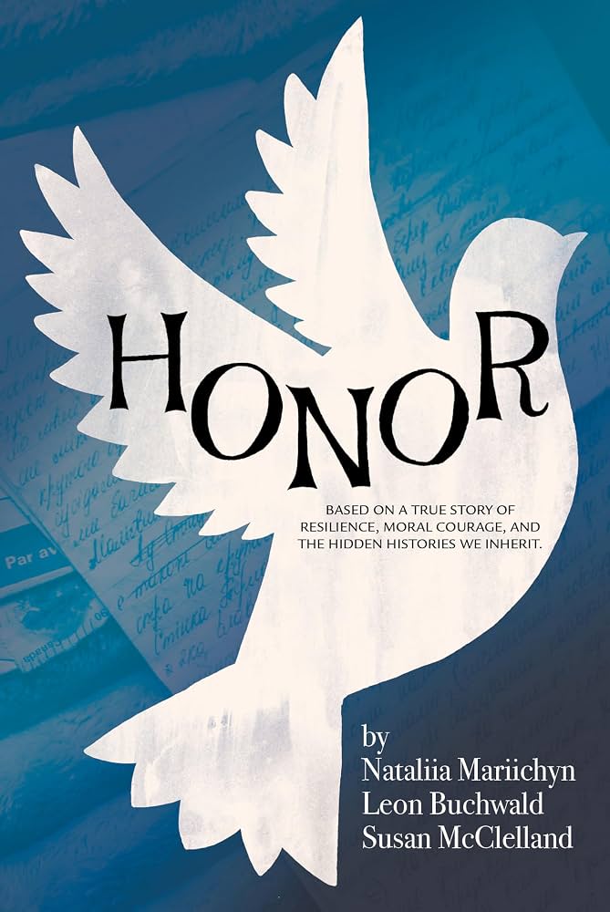 Honor : based on a true story of resilience, moral courage, and the hidden histories we inherit / Nataliia Mariichyn, Leon Buchwald, Susan McClelland.