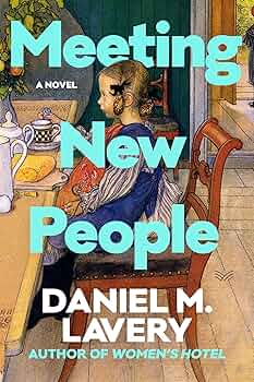 Meeting new people : a novel / Daniel M. Lavery.