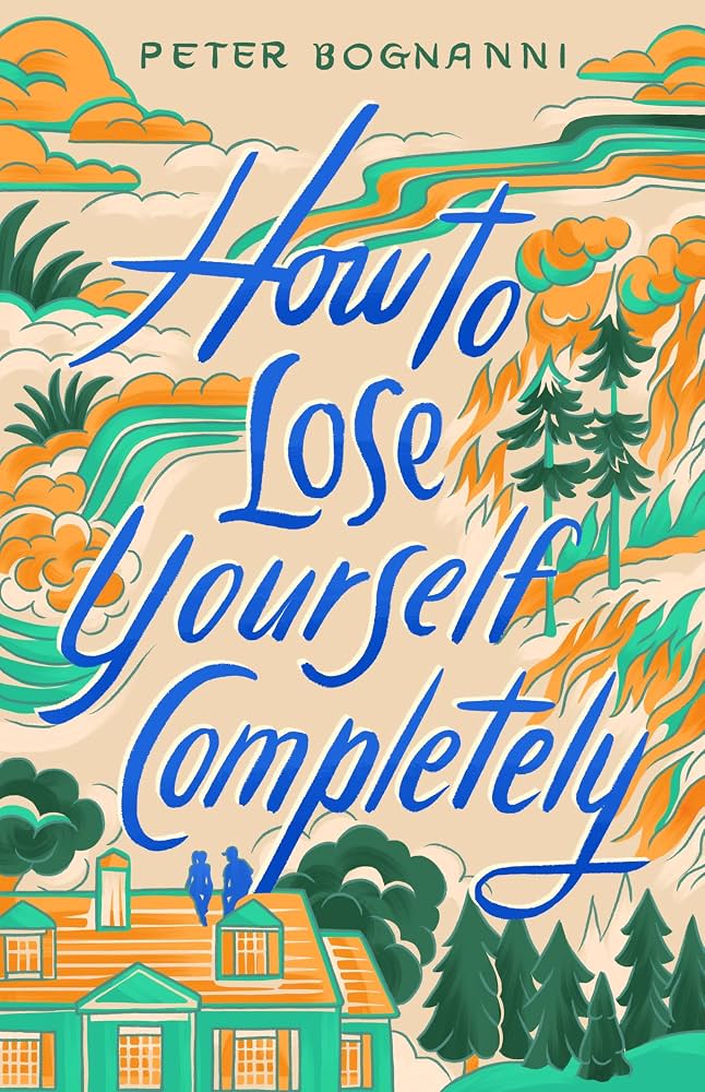 How to lose yourself completely / Peter Bognanni.