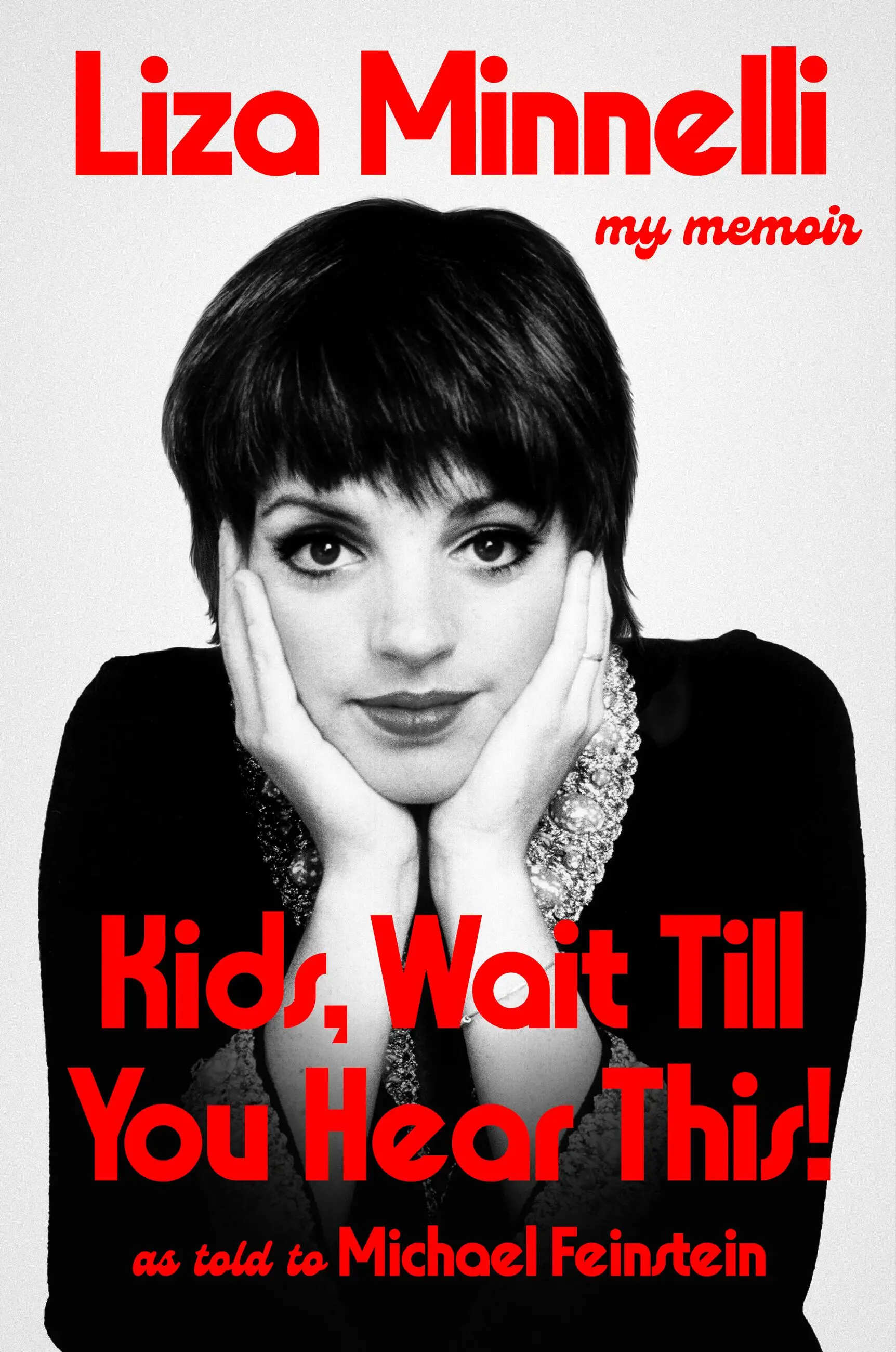 Kids, wait till you hear this! / Liza Minnelli, as told to Michael Feinstein with Josh Getlin and Heidi Evans.
