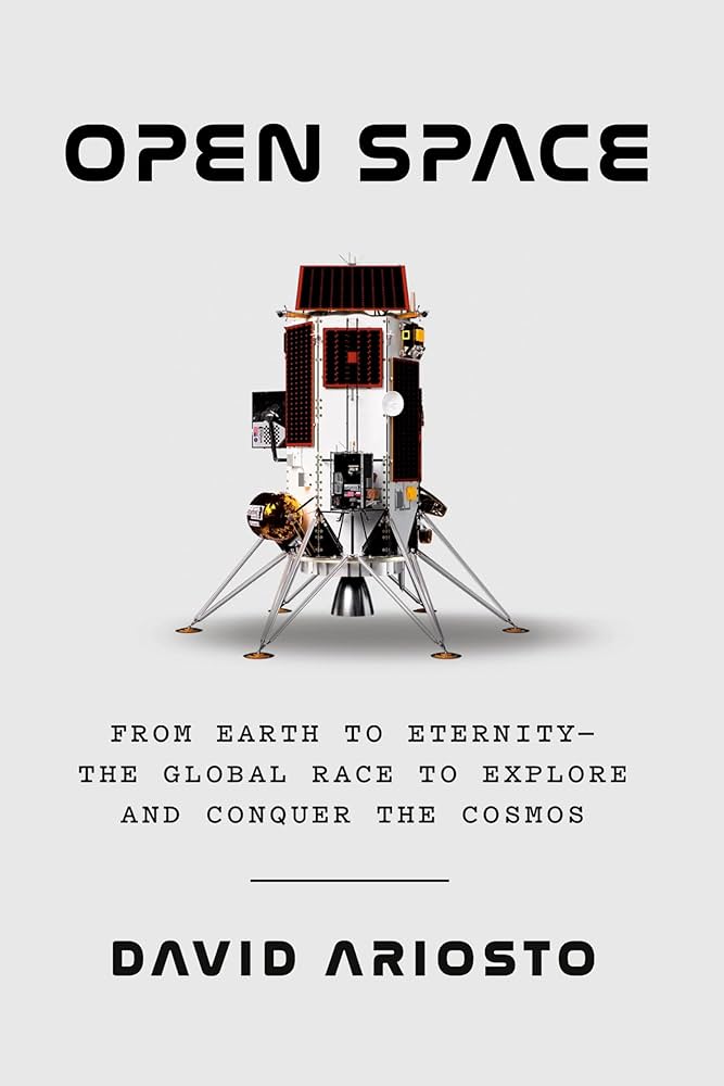 Open space : from earth to eternity : the global race to explore and conquer the cosmos / by David Ariosto.
