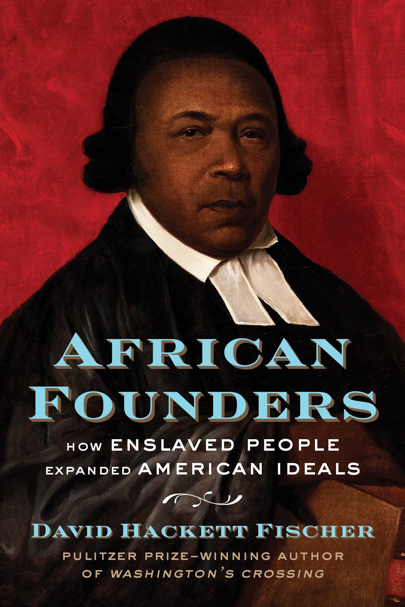 African founders : how enslaved people expanded American ideals / David Hackett Fischer.