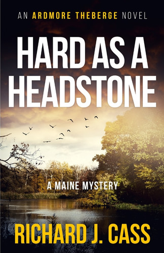 Hard as a headstone : an Ardmore Theberge novel / Richard J. Cass.