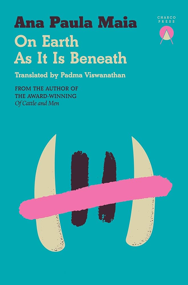 On earth as it is beneath / Ana Paula Maia ; translated by Padma Viswanathan.