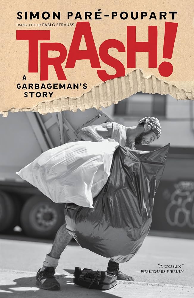 Trash! : a garbageman's story / Simon Paré-Poupart ; translated from the French by Pablo Strauss.