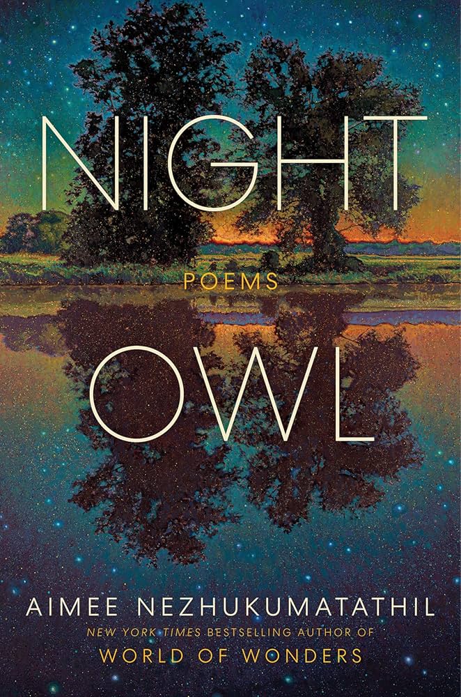Night owl : poems / Aimee Nezhukumatathil.