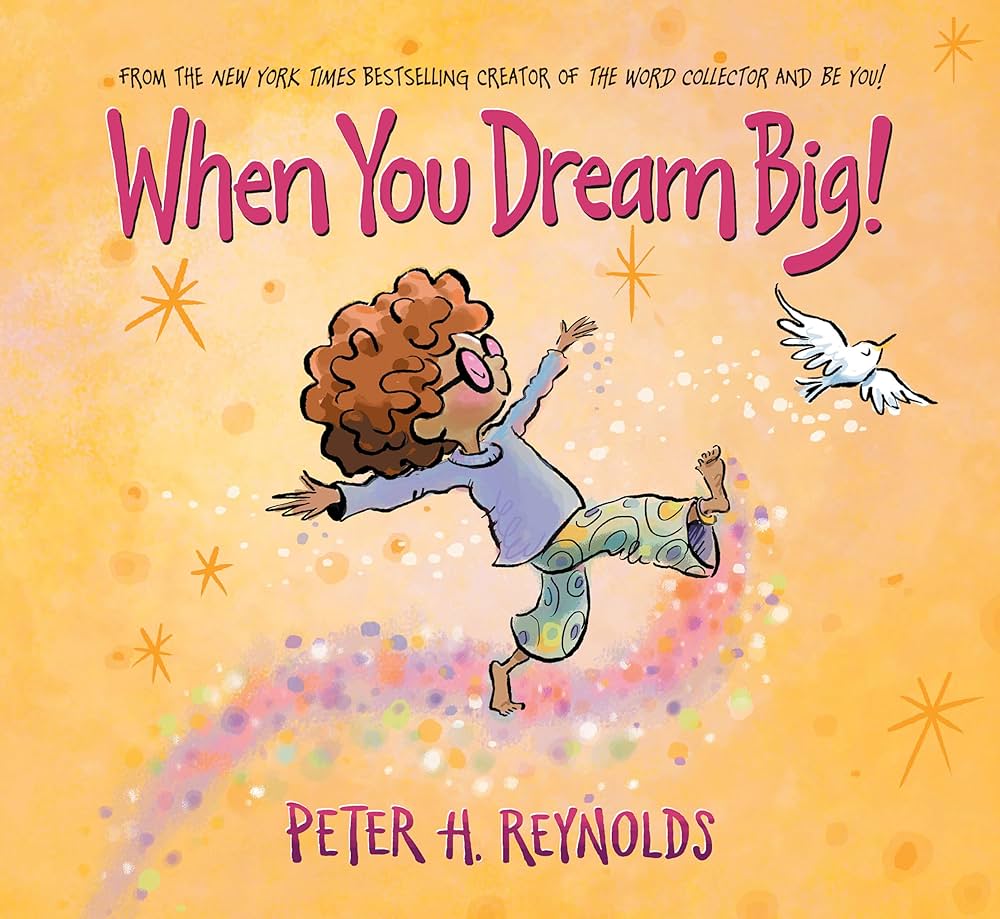 When you dream big! / Peter H. Reynolds.