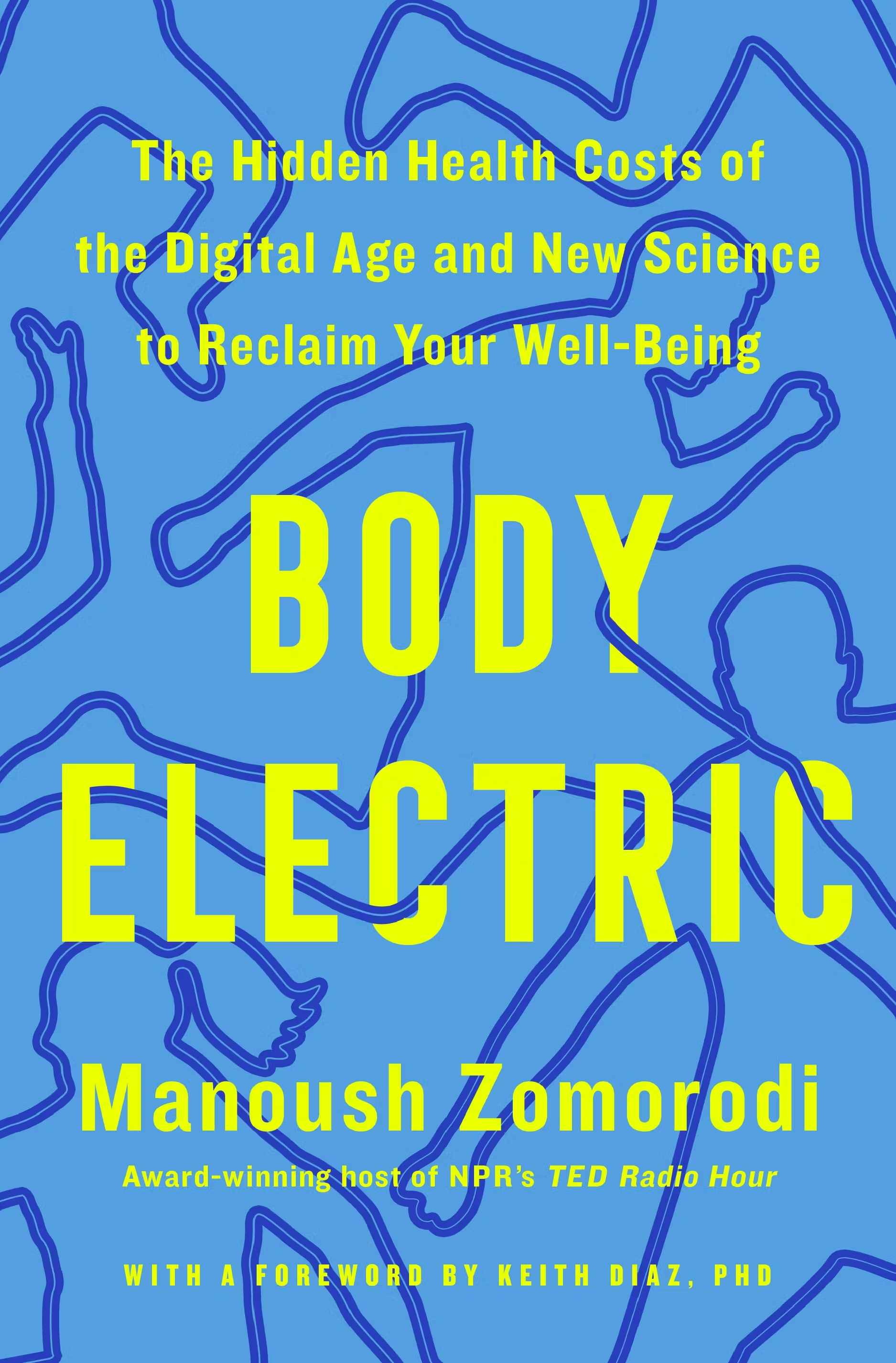 Body electric : the hidden health costs of the digital age and new science to reclaim your well-being / Manoush Zomorodi.