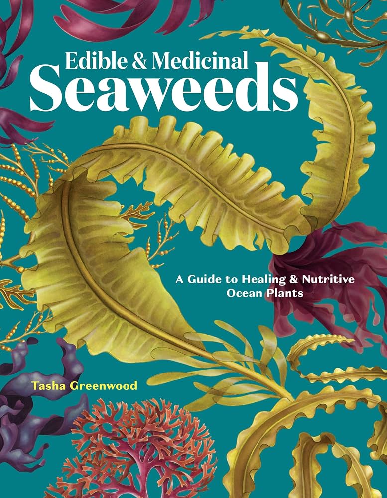 Edible & medicinal seaweeds : a guide to healing & nutritive ocean plants / Tasha Greenwood.
