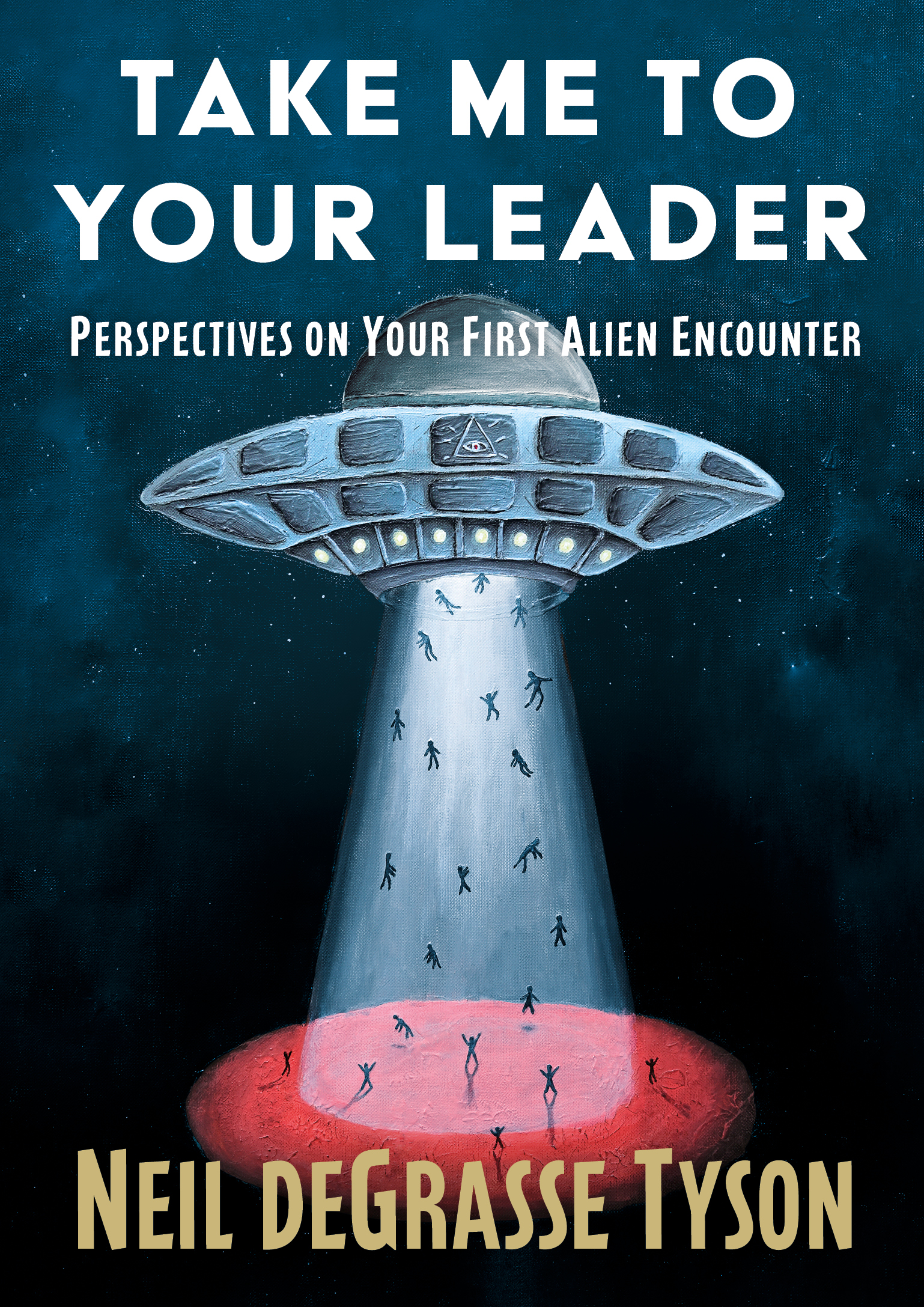 Take me to your leader : perspectives on your first alien encounter / Neil DeGrasse Tyson.
