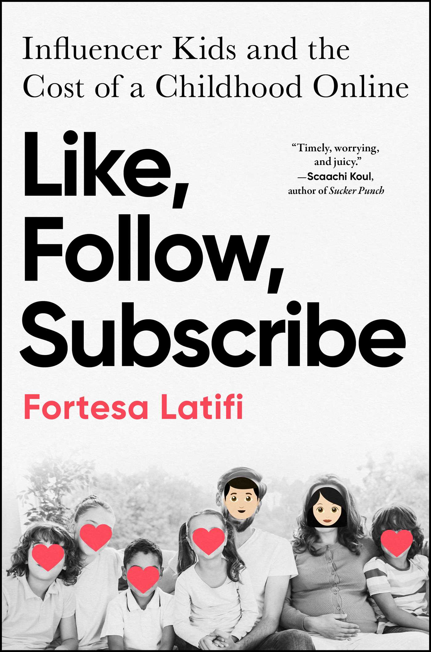 Like, follow, subscribe : influencer kids and the cost of a childhood online / Fortesa Latifi.